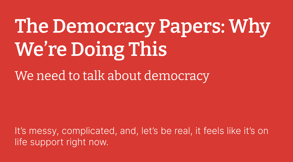 The Democracy Papers: Why We’re Doing This